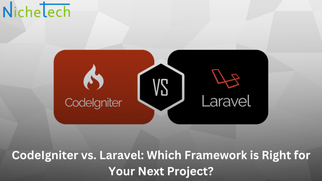 CodeIgniter vs. Laravel: Which Framework is Right for Your Next Project?